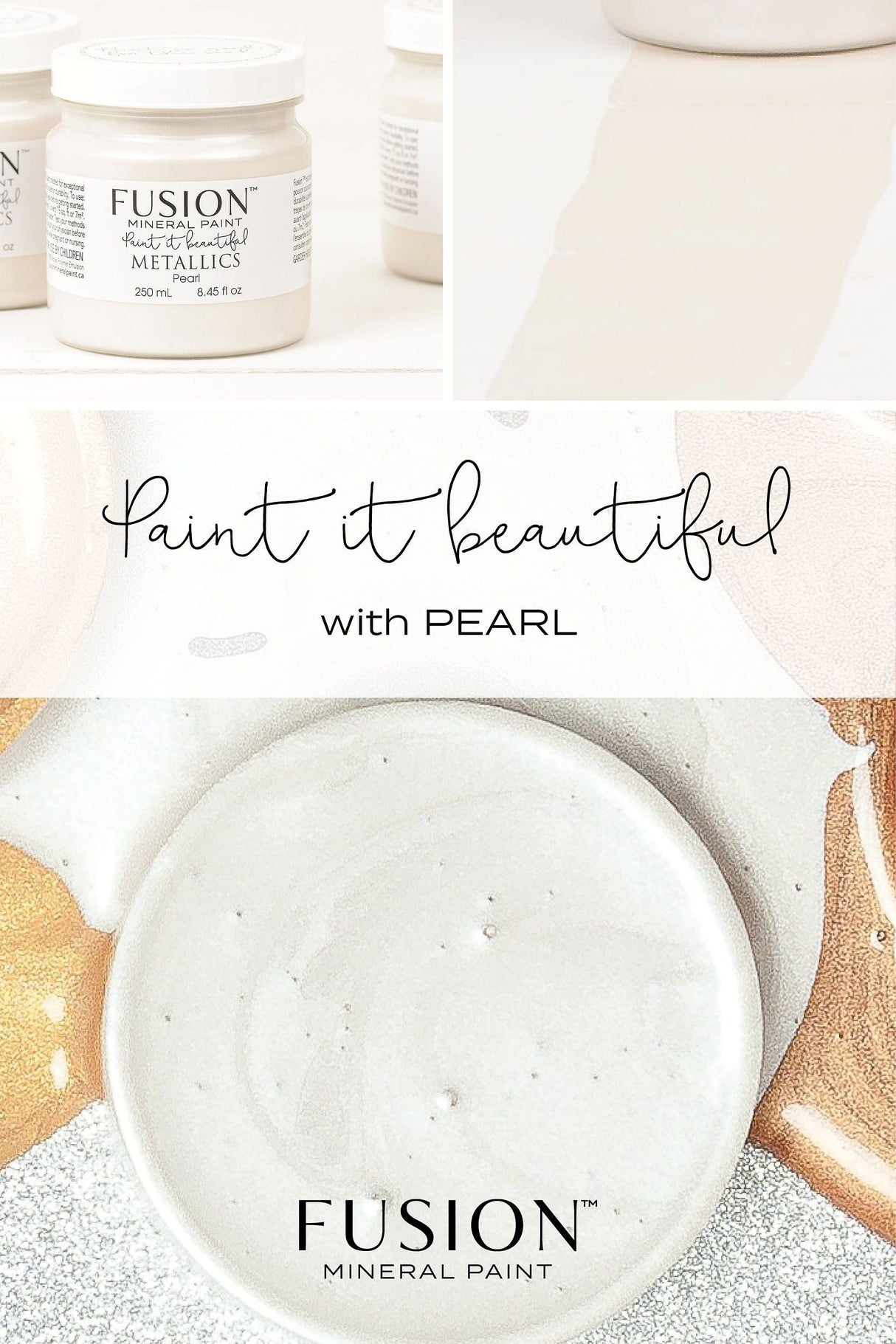 Three Fusion Pearl Metallic Fusion Mineral Paint jars beside painted surfaces, labeled “Paint it beautiful with PEARL.”.